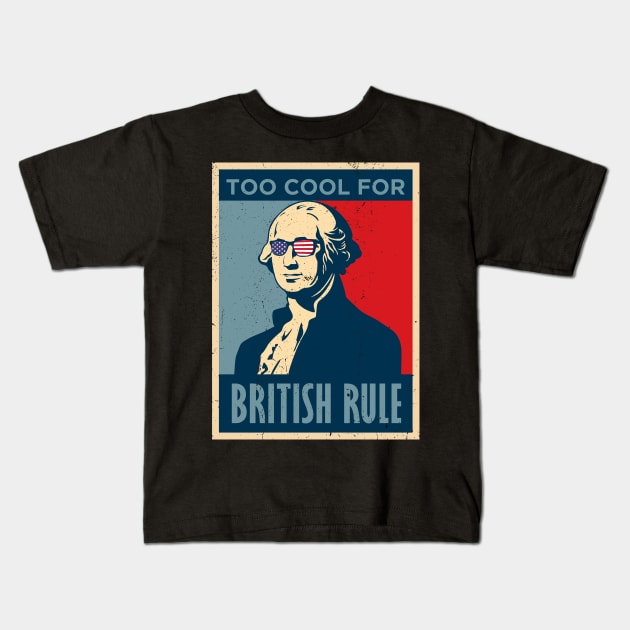 Too Cool For British Rule George Washington July 4th of July Kids T-Shirt by KRMOSH